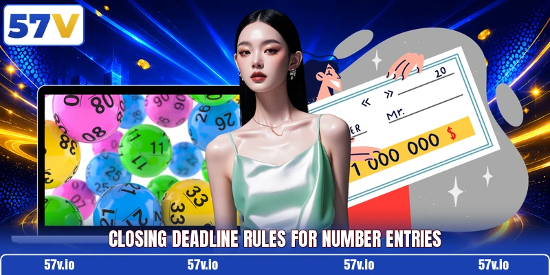 Closing deadline rules for number entries