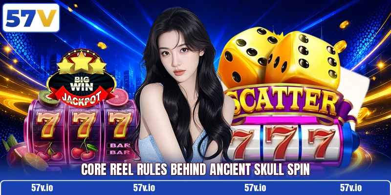 Core reel rules behind Ancient Skull Spin Core reel rules behind Ancient Skull Spin