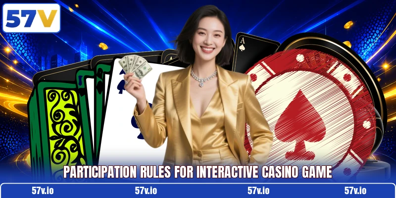Participation rules for Interactive Casino Game Participation rules for Interactive Casino Game
