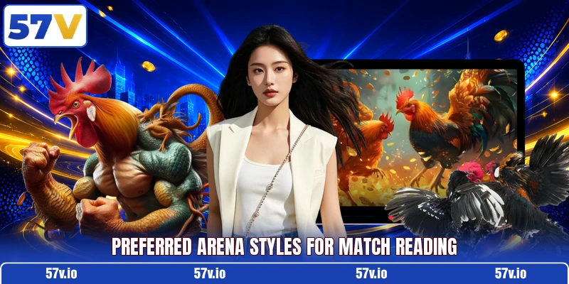 Preferred arena styles for match reading Preferred arena styles for match reading