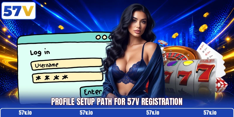 Profile setup path for 57v registration