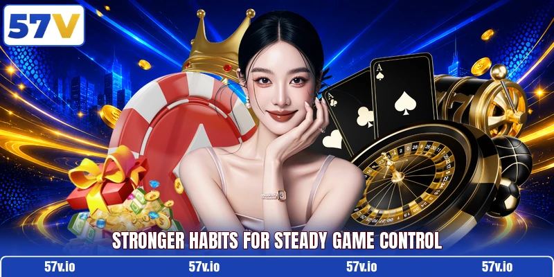 Stronger habits for steady game control