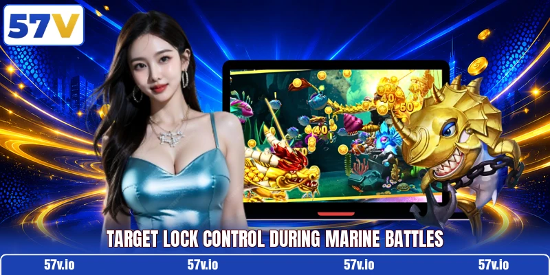 Target lock control during marine battles Target lock control during marine battles