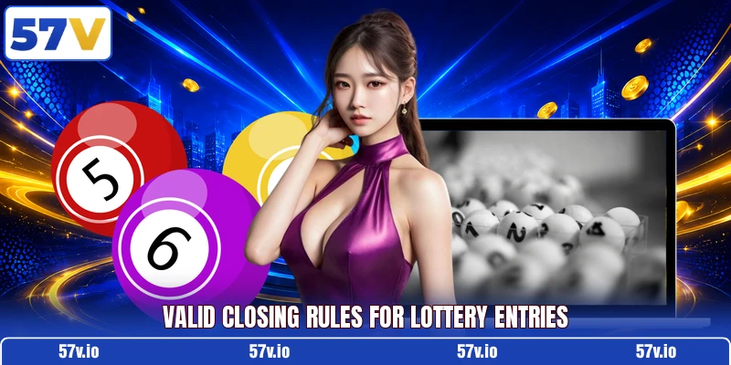 Valid closing rules for lottery entries